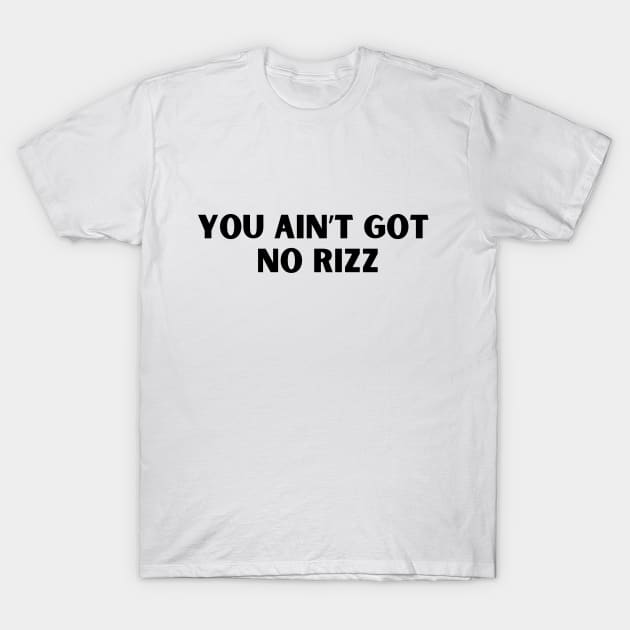 You ain't got no rizz funny Rizz meme T-Shirt by TeamLAW